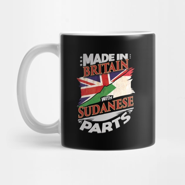 Made In Britain With Sudanese Parts - Gift for Sudanese From Sudan by Country Flags